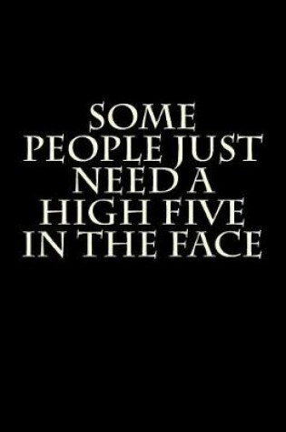 Cover of Some People Just Need a High Five in the Face