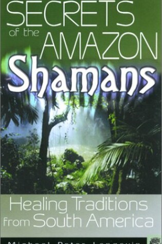 Cover of Secrets of the Amazon Shamans