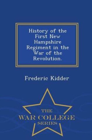 Cover of History of the First New Hampshire Regiment in the War of the Revolution. - War College Series
