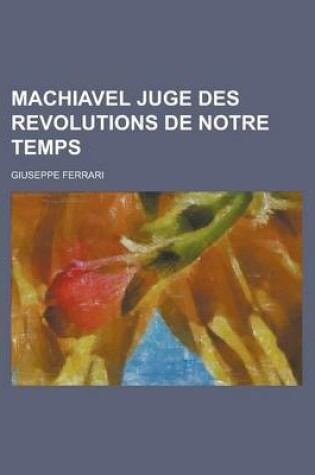 Cover of Machiavel Juge Des Revolutions de Notre Temps