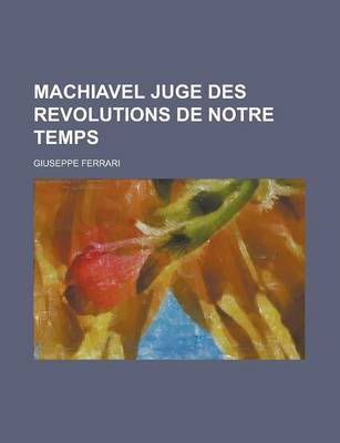 Book cover for Machiavel Juge Des Revolutions de Notre Temps