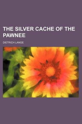 Cover of The Silver Cache of the Pawnee