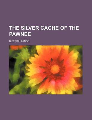 Book cover for The Silver Cache of the Pawnee