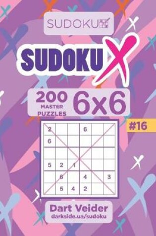 Cover of Sudoku X - 200 Master Puzzles 6x6 (Volume 16)