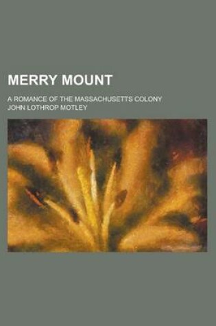 Cover of Merry Mount; A Romance of the Massachusetts Colony