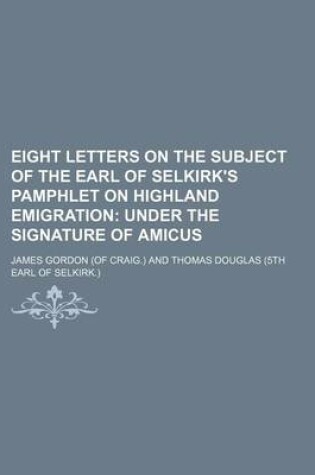 Cover of Eight Letters on the Subject of the Earl of Selkirk's Pamphlet on Highland Emigration; Under the Signature of Amicus