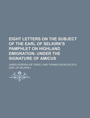 Book cover for Eight Letters on the Subject of the Earl of Selkirk's Pamphlet on Highland Emigration; Under the Signature of Amicus