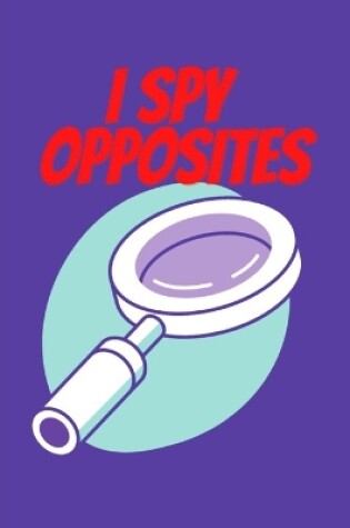 Cover of I Spy Opposites