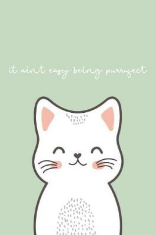 Cover of It Ain't Easy Being Purrfect