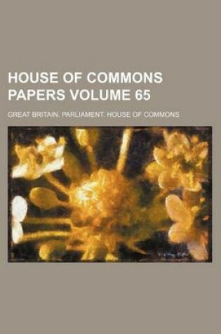 Cover of House of Commons Papers Volume 65