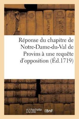 Book cover for Reponse Du Chapitre de Notre-Dame-Du-Val de Provins A Une Requete d'Opposition Du Chapitre