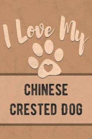 Cover of I Love My Chinese Crested Dog