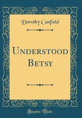 Book cover for Understood Betsy (Classic Reprint)