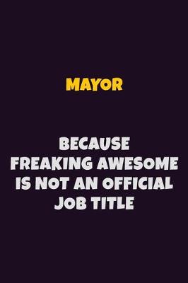 Book cover for Mayor, Because Freaking Awesome Is Not An Official Job Title