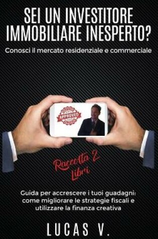 Cover of SEI UN INVESTITORE IMMOBILIARE INESPERTO? Conosci il mercato residenziale e commerciale. Guida per accrescere i tuoi guadagni