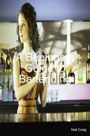 Cover of A Beginners Guide to Bartending