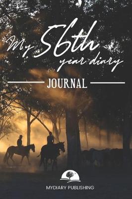 Book cover for My 56th Year Diary Journal - Build your personal encyclopedia of your life - 600 pages lined pages to write your own story. 6' x 9' format.