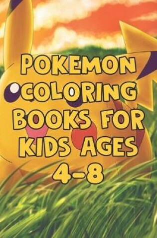 Cover of Pokemon Coloring Books Kids Ages 4-8