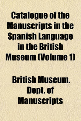 Book cover for Catalogue of the Manuscripts in the Spanish Language in the British Museum (Volume 1)