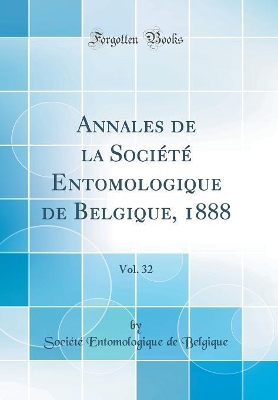 Book cover for Annales de la Société Entomologique de Belgique, 1888, Vol. 32 (Classic Reprint)