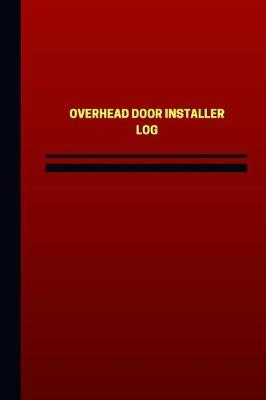 Book cover for Overhead Door Installer Log (Logbook, Journal - 124 pages, 6 x 9 inches)