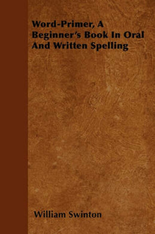 Cover of Word-Primer, A Beginner's Book In Oral And Written Spelling