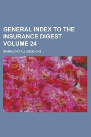 Cover of General Index to the Insurance Digest; Embracing All Decisions ... Volume 24