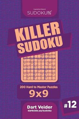 Cover of Killer Sudoku - 200 Hard to Master Puzzles 9x9 (Volume 12)