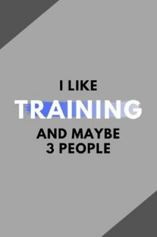 Cover of I Like Training And Maybe 3 People