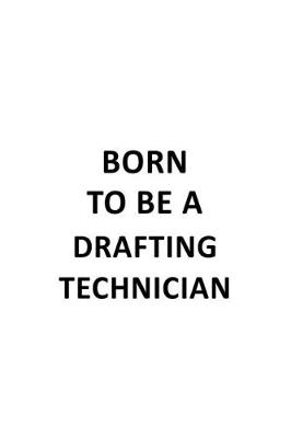 Book cover for Born To Be A Drafting Technician