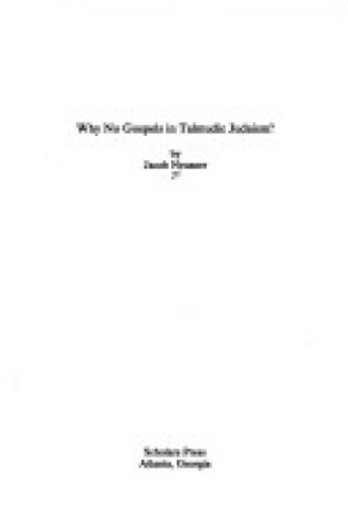 Cover of Why No Gospels in Talmudic Judaism?