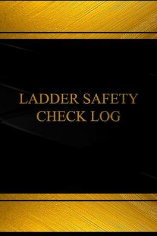 Cover of Ladder Safety Check Log (Log Book, Journal - 125 pgs, 8.5 X 11 inches)
