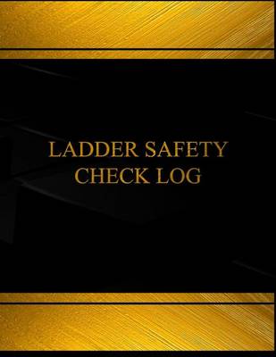 Book cover for Ladder Safety Check Log (Log Book, Journal - 125 pgs, 8.5 X 11 inches)