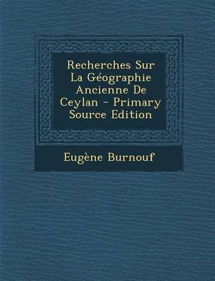 Book cover for Recherches Sur La Geographie Ancienne de Ceylan - Primary Source Edition