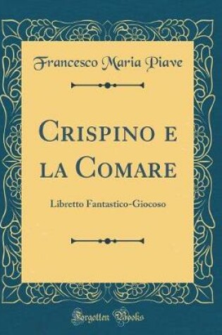 Cover of Crispino e la Comare: Libretto Fantastico-Giocoso (Classic Reprint)