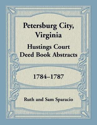 Book cover for Petersburg City, Virginia Hustings Court Deed Book, 1784-1787