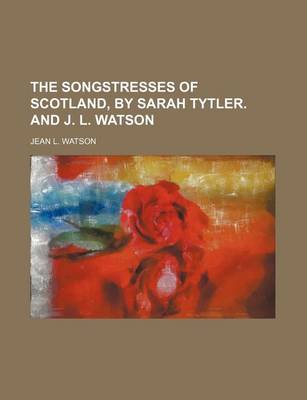 Book cover for The Songstresses of Scotland, by Sarah Tytler. and J. L. Watson