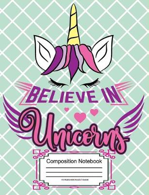 Book cover for Believe In Unicorns Composition Notebook