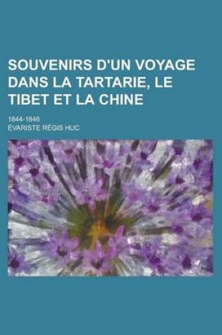 Cover of Souvenirs D'Un Voyage Dans La Tartarie, Le Tibet Et La Chine; 1844-1846