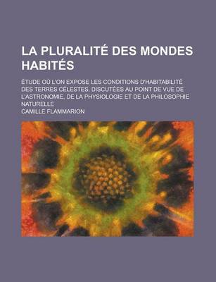 Book cover for La Pluralite Des Mondes Habites; Etude Ou L'On Expose Les Conditions D'Habitabilite Des Terres Celestes, Discutees Au Point de Vue de L'Astronomie, D