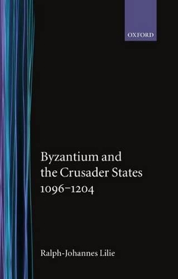 Book cover for Byzantium and the Crusader States 1096-1204