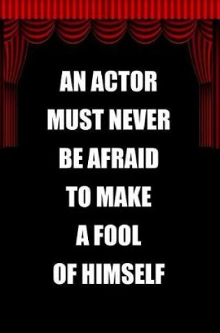 Cover of An Actor Must Never Be Afraid to Make a Fool of Himself