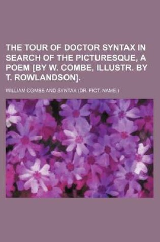 Cover of The Tour of Doctor Syntax in Search of the Picturesque, a Poem [By W. Combe, Illustr. by T. Rowlandson].