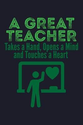 Book cover for A Great Teacher Takes a Hand, Opens a Mind and Touches a Heart