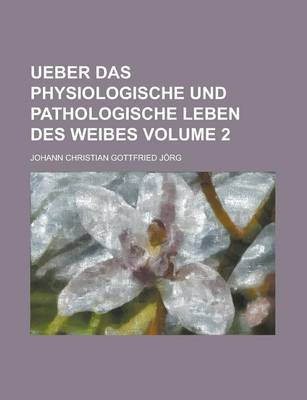 Book cover for Ueber Das Physiologische Und Pathologische Leben Des Weibes Volume 2