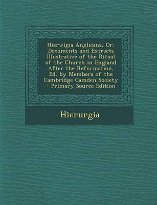 Book cover for Hierwigia Anglicana, Or, Documents and Extracts Illustrative of the Ritual of the Church in England After the Reformation, Ed. by Members of the Cambridge Camden Society