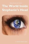 Book cover for The World Inside Stephanie's Head