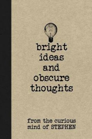 Cover of Bright Ideas and Obscure Thoughts from the Curious Mind of Stephen