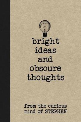 Book cover for Bright Ideas and Obscure Thoughts from the Curious Mind of Stephen