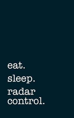 Book cover for eat. sleep. radar control. - Lined Notebook